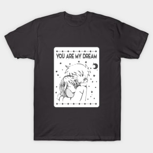 You are my Dream T-Shirt